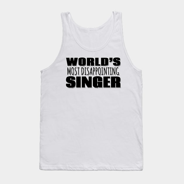 World's Most Disappointing Singer Tank Top by Mookle